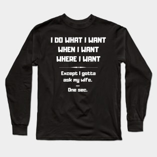 I Do What I Want When I Want Where I Want Funny Long Sleeve T-Shirt